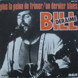 Bill Deraime : Plus la Peine de Frimer - Un Dernier Blues